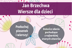 Obraz z napisem "Jan Brzechwa - wiersze dla dzieci. Posłuchaj piosenek i wierszy. Dokończ zdania pochodzące z najbardziej znanych utworów".