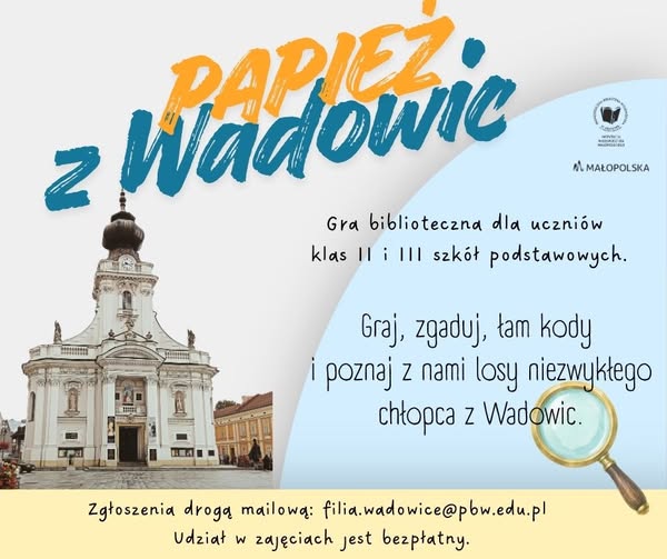 Grafika promująca grę biblioteczną dla uczniów pt. "Papież z Wadowic". Po lewej zdjęcie Bazyliki Ofiarowania Najświętszej Maryi Panny w Wadowicach. Obok informacje na temat możliwości zapisania grup na zajęcia.