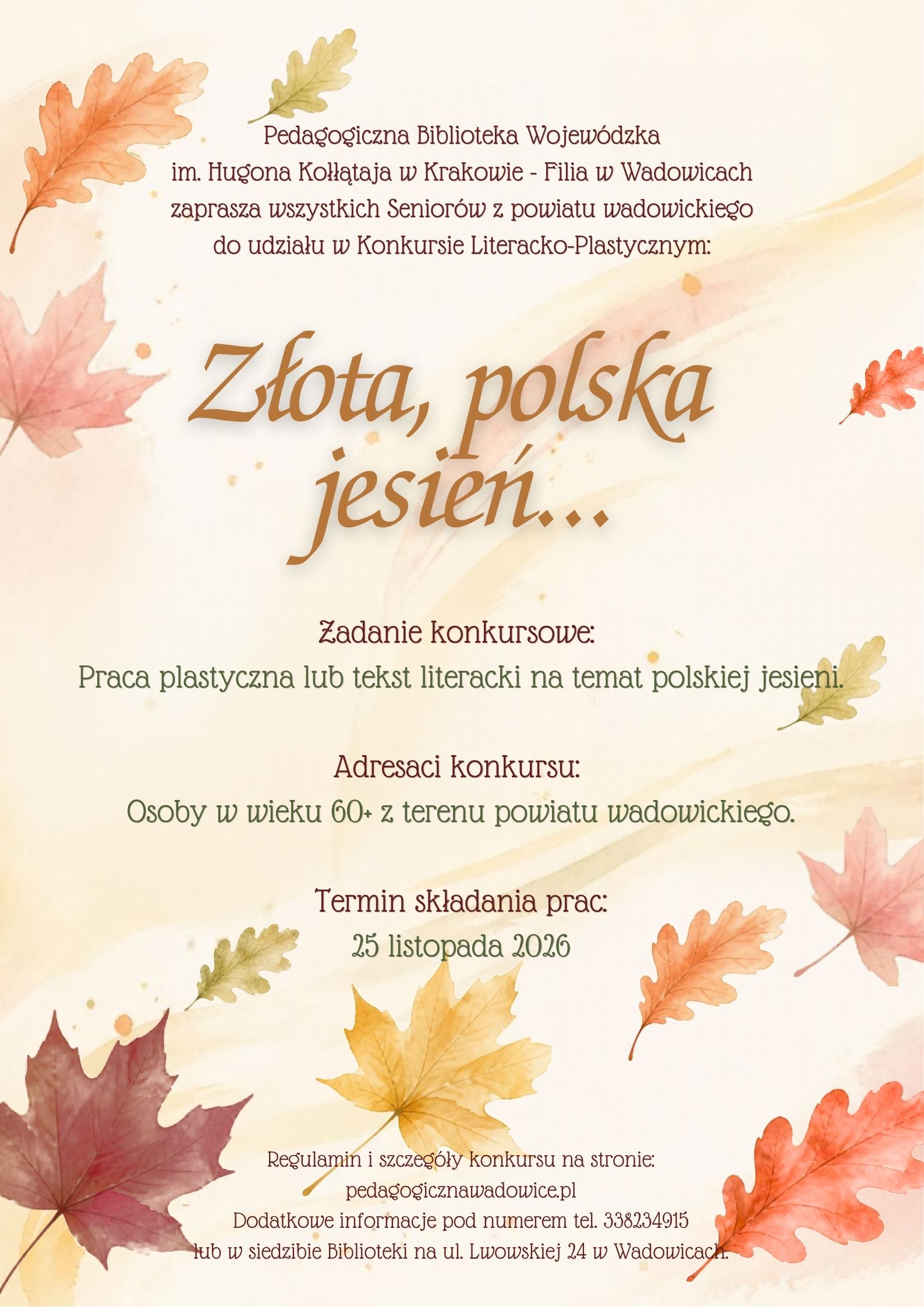 Pedagogiczna Biblioteka Wojewódzka w Krakowie - Filia w Wadowicach  zaprasza wszystkich seniorów z powiatu wadowickiego do udziału w konkursie literacko-plastycznym "Złota, polka jesień...". Zadanie konkursowe: praca plastyczna lub tekst literacki na temat polskiej jesieni. Termin składania prac: 25 listopada 2026 r.