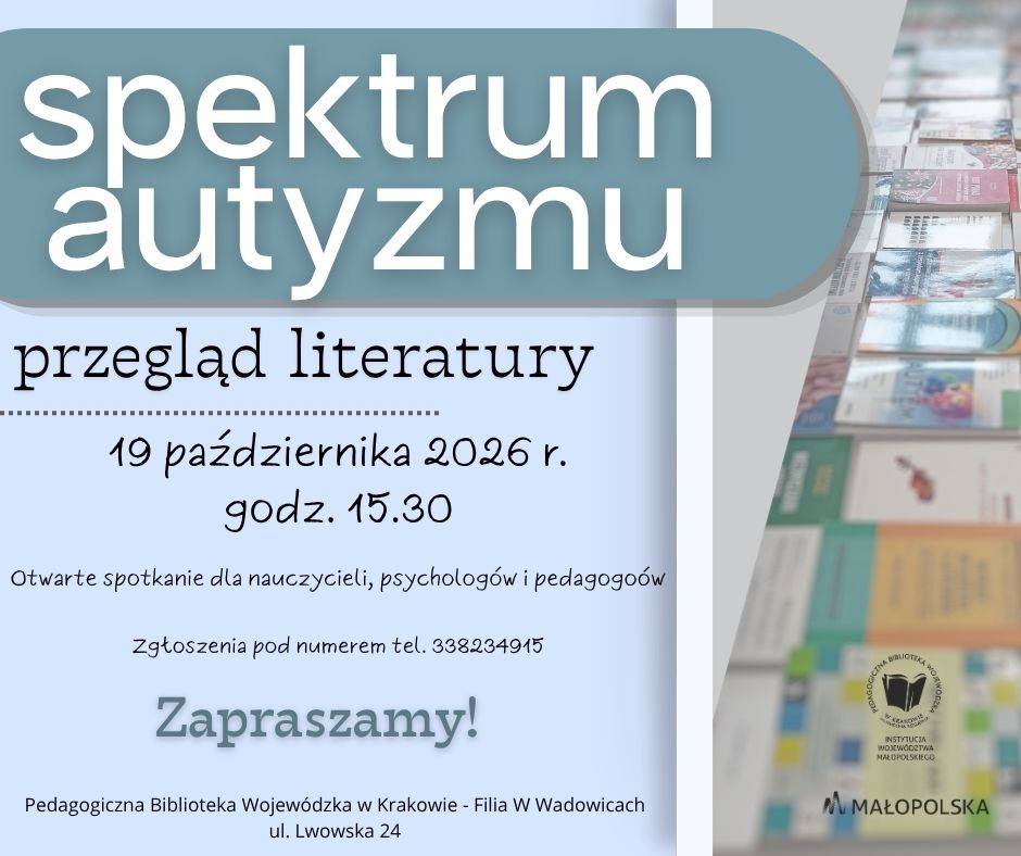 Spektrum autyzmu - przegląd literatury. Otwarte spotkanie dla nauczycieli, psychologów i pedagogów. Zaprszamy 19 października 2026 r. o godz. 15.30. Zgłoszenia pod numerem telefonu" 338234915.