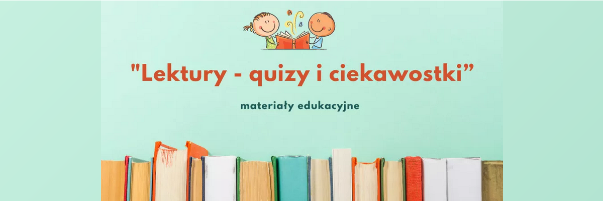 Lektury, quizy i ciekawostki. Materiały edukacyjne.
