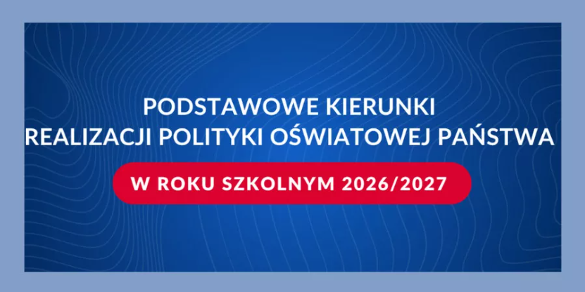 Podstawowe kierunki realizacji polityki oświatowej państwa w roku szkolnym 2026/2027